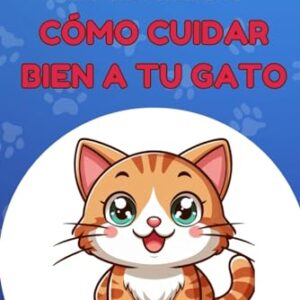 Guía Esencial para Cuidar Bien a tu Gato: Secretos Felinos y Consejos para un Cuidado Amoroso