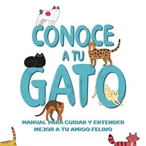 Conoce a tu gato: Manual esencial para entender y cuidar a tu amigo felino